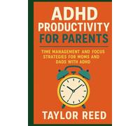 ADHD Productivity For Parents: Time Management And Focus Strategies For Moms And Dads With ADHD