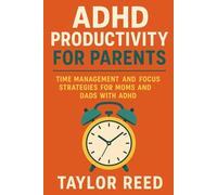 ADHD Productivity For Parents: Time Management And Focus Strategies For Moms And Dads With ADHD