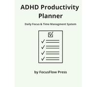 ADHD Productivity Planner for Adults: Daily Focus & Time Management System to Reduce Overwhelm and Stay Organized: Daily Planning, Habit Tracking & Simple Structure for ADHD Minds