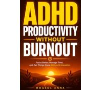 ADHD Productivity Without Burnout: Proven ADHD-Friendly Systems to Sharpen Focus, Overcome Task Paralysis, and Build Sustainable Routines Without Exhaustion or Burnout (THE ADHD RESET)