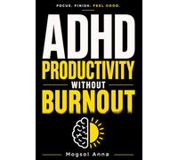 ADHD Productivity Without Burnout: The No-Guilt System for Adults to Overcome Procrastination, Build Focus Habits, and Manage Executive Dysfunction ... Out (The Modern Mental Wellness Series)