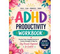 ADHD Productivity Workbook: Focus, Structure & Creative Tools to Help You Thrive Every Day