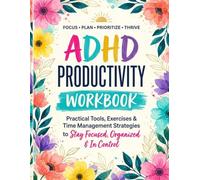 ADHD Productivity Workbook for Adults: Executive Function Tools,: Time Management Strategies & Focus Worksheets to Stay Organized and In Control