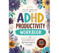 ADHD Productivity Workbook for Adults: Practical Tools, Exercises & Time Management Strategies to Stay Focused, Organized & In Control