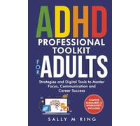 ADHD Professional TOOLKIT for ADULTS: Strategies & Digital Tools to Master Focus, Communication & Career Success