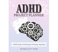 ADHD Project Planner Notebook: ADHD Guide to Starting & Finishing Anything | Daily, Weekly, and monthly Project Management Organizer Notebook, ... in Your Life| 140 Pages, 8.5" X 11" Inches