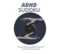ADHD Puzzle Book: Sudoku Puzzle for ADHD| Help Calm, Relax and Focus Your Mind| 6X9inches,110 pages| 50+ Puzzles| Solutions included