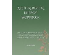 ADHD Reboot & Energy Workbook: A Practical Planning System for Adults Who Have Tried Every Planner and Given Up