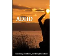 ADHD: Reclaiming your Focus, One Thought at a Time