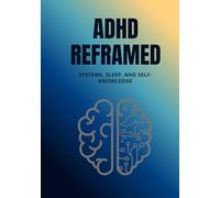 ADHD Reframed: Systems, Sleep, and Self-Knowledge (Reality Reframed)