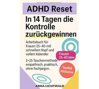 ADHD Reset: 14 Tage, um die Kontrolle zurückzugewinnen: Arbeitsbuch für Frauen zwischen 25-40 mit schnellem Kopf und vollem Kalender. 2×25 Taschenmethode - Empathisch, praktisch, ohne Fachjargon.