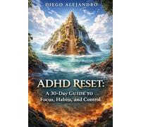 ADHD Reset: A 30-Day Guide to Focus, Habits, and Control