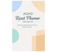 ADHD Reset Planner for Adults: A Simple Daily Planner to Reduce Overwhelm, Improve Focus, and Build Calm Routines