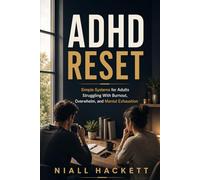 ADHD Reset: Simple Systems for Adults Struggling With Burnout, Overwhelm, and Mental Exhaustion