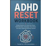ADHD Reset Workbook: Simple Systems to Calm the Chaos, Build Routines, Declutter Your Home, and Stay Organized Without Shame