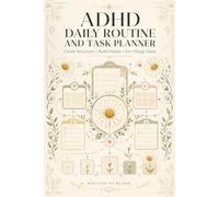 ADHD Routine & Task Manager: Combine Checklists, Action Sequencing, Workflow Coordination, Responsibility Tracking, Productivity Systems, And Practical Daily Structure