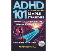 ADHD Scatter-Proof: 101 Simple Strategies to Declutter Your Home, Papers & Digital Life: Daily Workbook for Adults with ADHD