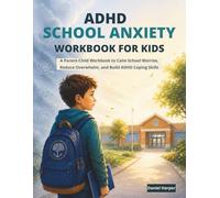 ADHD School Anxiety Workbook for Kids: A Parent-Child Workbook to Calm School Worries, Reduce Overwhelm, and Build ADHD Coping Skills (The Anchor Mind Method Series)
