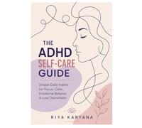 ADHD Self-Care Guide: Simple Daily Habits for Focus, Calm, Emotional Balance & Less Overwhelm