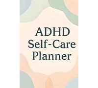 ADHD Self-Care Planner: A Daily Self-Care Organizer for Tracking Mood, Focus, Sleep, Habits & Emotional Well-Being | Simple Guided Pages for Better Routines & ADHD Support