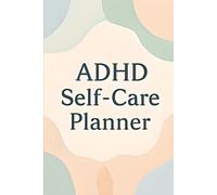 ADHD Self-Care Planner: A Daily Self-Care Organizer for Tracking Mood, Focus, Sleep, Habits & Emotional Well-Being | Simple Guided Pages for Better Routines & ADHD Support