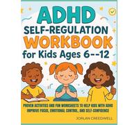 ADHD Self-Regulation Workbook for Kids Ages 6-12: Proven Activities and Fun Worksheets to Help Kids with ADHD Improve Focus, Emotional Control, and Self-Confidence