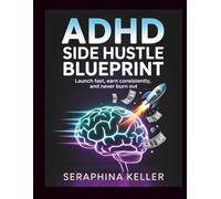 ADHD Side Hustle Blueprint: Launch Fast, Earn Consistently, and Never Burn Out (Lead Like You Mean It)