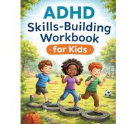 ADHD Skills Building Workbook for Kids: Strategies to Improve Focus and Behavior: An Interactive Workbook for Children with ADHD to Enhance Focus, Self-Regulation, and Social Skills