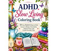 ADHD Slow Living Coloring Book: 50 Cozy , Mindful easy-to-color Scenes to Reduce Overwhelm, Improve Focus and Create Everyday Calm (ADHD Management)