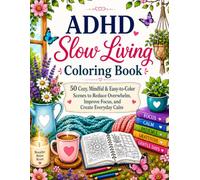 ADHD SLOW LIVING COLORING BOOK FOR ADULTS: 50 Cozy, Mindful, Easy to color Scenes to Reduce Over whelm Improve Focus and Creat Everyday Calm (ADHD Management)