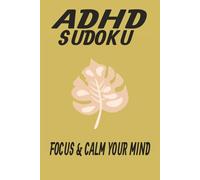 ADHD Sodoku Puzzle Book: Sudoku Puzzles for ADHD, Help Calm the Mind, Relax, and Focus, 6x9 Inches, 110 Pages, 50+ Puzzles, Solutions Included