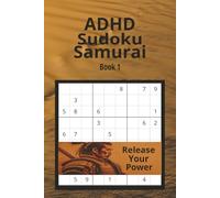ADHD Soduko Samurai Book 1: ADHD Sudoku for Adults & Teens: 50+ Puzzles for Focus, Brain Training, Stress Relief, and Mental Clarity 110 pages 6x9 inches