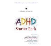 ADHD Starter Pack: Introduzione completa e ragionata al Deficit di Attenzione e Disturbo di Iperattività per docenti, famiglie e chiunque voglia ... (Conoscere, Comprendere, Condividere)