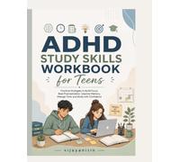 ADHD Study Skills Workbook for Teens: Build Focus, Beat Procrastination, Master Time Management, Stay Organized, Improve Memory, and Succeed in School with ADHD-Friendly Activities