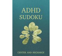 ADHD Sudoku Center and Recharge: Sudoku Puzzles for ADHD | Help Calm the Mind, Relax, and Focus | 6x9 Inches, 110 pages | 50+ Puzzles | Solutions Included