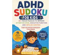 ADHD Sudoku for Kids: 50+ Focus Puzzles & Brain Games to Improve Attention Span, Executive Function and Impulse Control for Neurodivergent Children Ages 7-12