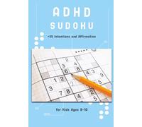 ADHD Sudoku for Kids Ages 8-10: 55 Intentions and Affirmation:: + 55 Medium Puzzles | Parent & Kid Focus Ritual | Builds Executive Skills, Confidence & Calm (with All Solutions)