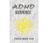 ADHD Sudoku: Logic Games for Adults and Teens with ADHD: Engaging Brain Teasers for Better Focus and Mental Relaxation/6x9 Inches, 110 Pages, 50 Puzzles/Solutions includes/
