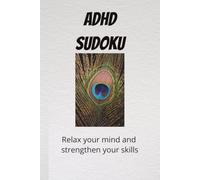 ADHD Sudoku Puzzle Book: ADHD Sudoku Puzzle - Help Calm The Mind, Relax and Focus- 6 X 9 Inches - 110 pages - 50 + puzzles - Solutions Included