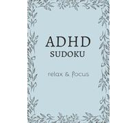 ADHD Sudoku Puzzle Book: ADHD Sudoku Puzzles | Relax & Focus | 6x9 inches, 110 Page | 50+ Puzzles | Solutions Included