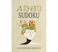 ADHD Sudoku Puzzle Book Calm Your Mind and Focus: Sudoku Puzzles for ADHD | Help Calm Your Mind and Focus | 6x9 Inches, 110 Pages | 50+ Puzzles | Solutions Included