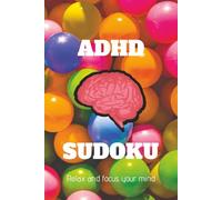 ADHD Sudoku Puzzle Book: Colorful Sudoku Puzzles for ADHD | Help Calm the Mind, Relax, and Focus | 6x9 Inches, 110 Pages | 50+ Puzzles | Solutions ... | For all ages | All genres | All fun)