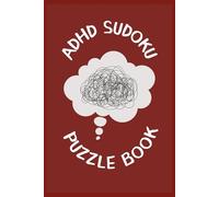 ADHD Sudoku Puzzle Book: Focus Without Pressure for Busy Minds | Gentle Sudoku Puzzles for Calm Attention | 6 × 9 Inches | 110 Pages | Solutions Included