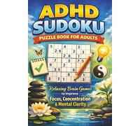 ADHD Sudoku Puzzle Book for Adults: Relaxing Brain Games to Improve Focus, Concentration & Mental Clarity