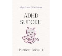 ADHD Sudoku Puzzle book: Help Calm the Mind, Relax, and Focus | 6 × 9 inches | 116 pages | 50+ puzzles | Solutions Included (ADHD Sudoku Series for Adults (6-Book Collection))