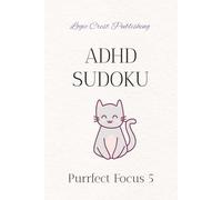 ADHD Sudoku Puzzle book: Kitty-Themed ADHD Sudoku Puzzle Book for Teens & Adults Help Calm the Mind, Relax, and Focus | 6 × 9 inches | 116 pages | 50+ puzzles | Solutions Included