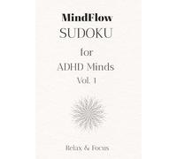 ADHD Sudoku Puzzle Book - MindFlow: Sudoku puzzles for ADHD Minds | Help Relax the Mind and Focus | 6 x 9, 104 pages | +50 Puzzles | Solutions Included
