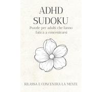 ADHD Sudoku puzzle book: Questo è un libro di Sudoku pensato per aiutarti a calmare la mente, concentrarti e rilassarti. Formato: 6 x 9 pollici. 110 Pagine. Contiene oltre 50 puzzle Soluzioni incluse