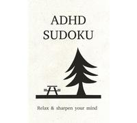 ADHD Sudoku Puzzle Book, Relax & sharpen your mind: Sudoku Puzzles for ADHD | Help Call the Mind, Relax, and Focus| 6x9 Inches, 110 Pages | 50+ Puzzles | Solution Included