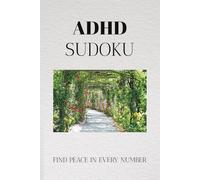 ADHD Sudoku Puzzle Book: Sudoku for ADHD Minds Build Concentration, Reduce Stress and Strengthen Attention 6×9 Inches | 110 Pages | 50+ Brain-Training Puzzles | Full Solutions